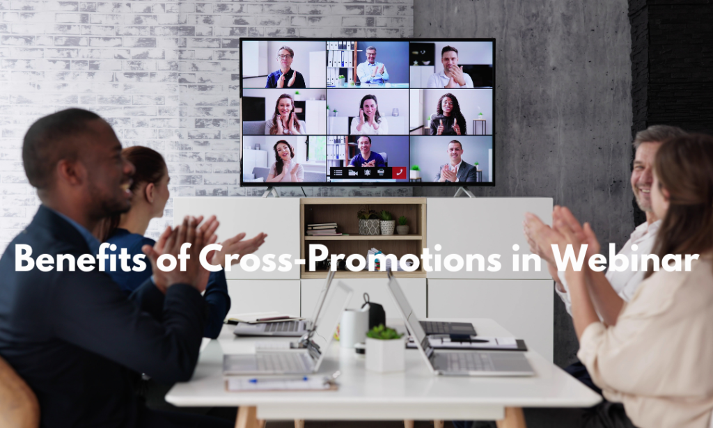 Benefits of Cross Promotions in Webinars