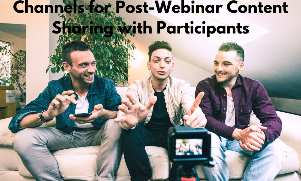 Channels for Post-Webinar Content Sharing with Participants