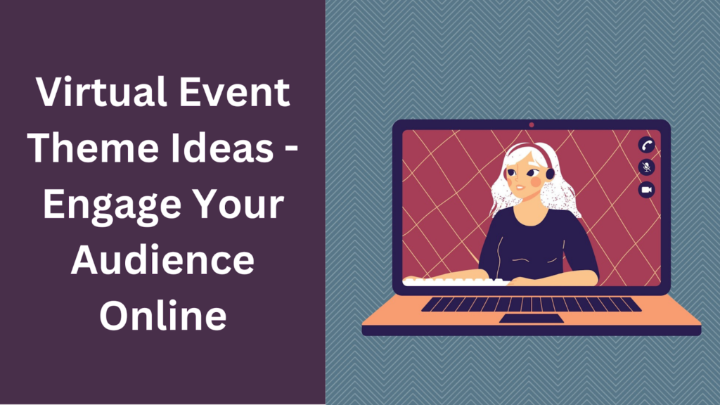 Virtual Event Theme Ideas - Engage Your Audience Online