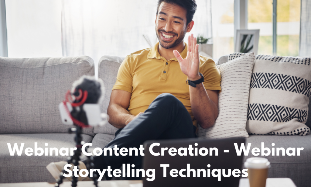 Webinar Content Creation - Webinar Storytelling Techniques