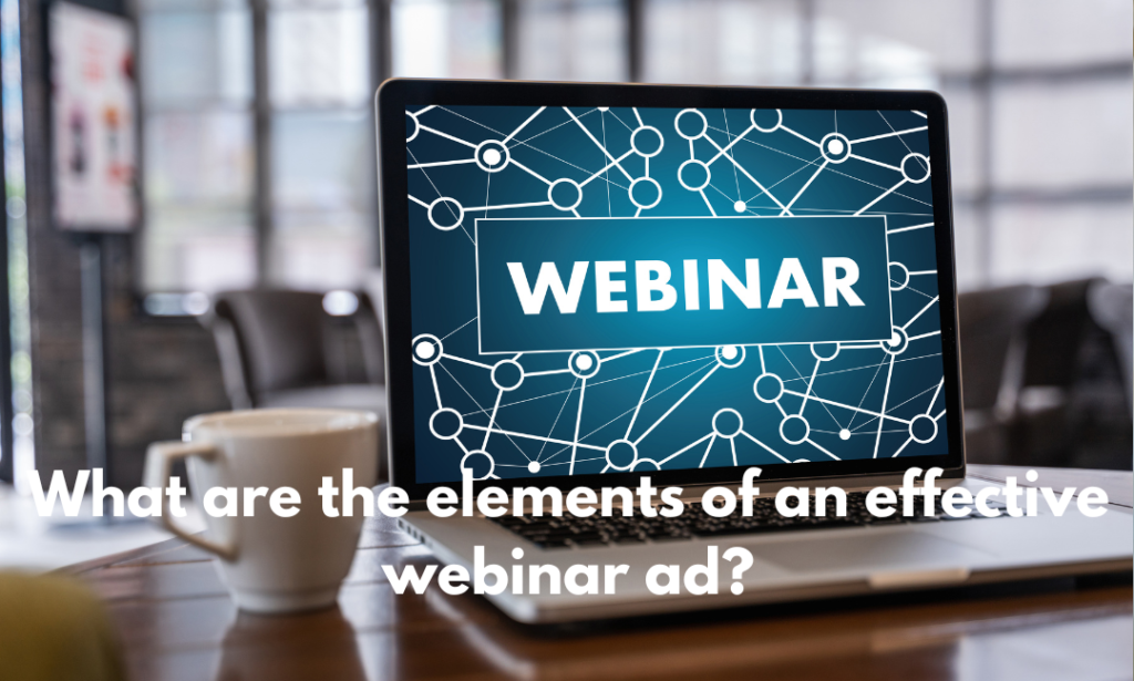 What are the elements of an effective webinar ad