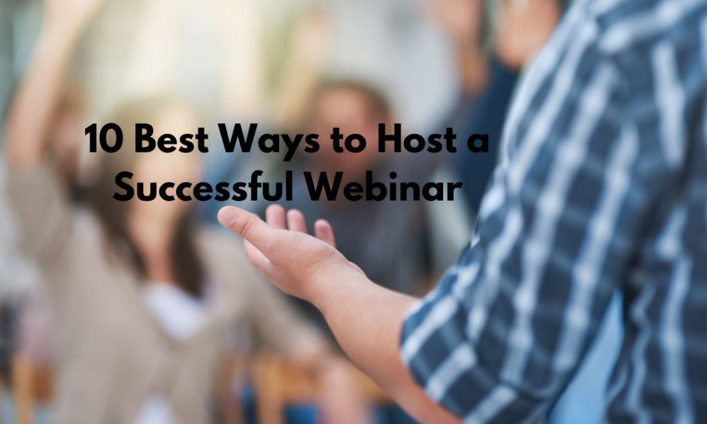 10 Best Ways to Host a Successful Webinar