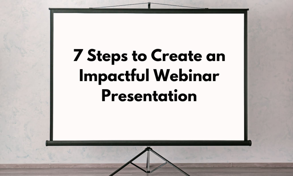 7 Steps to Create an Impactful Webinar Presentation