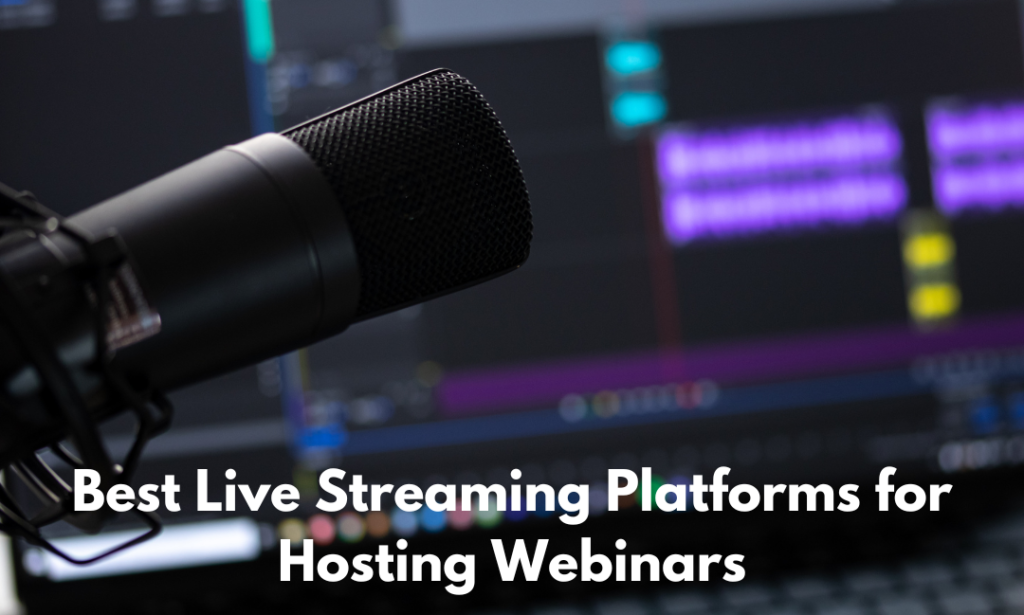 Best Live Streaming Platforms for Hosting Webinars