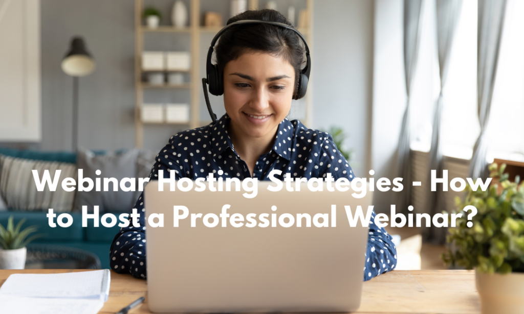 Webinar Hosting Strategies - How to Host a Professional Webinar