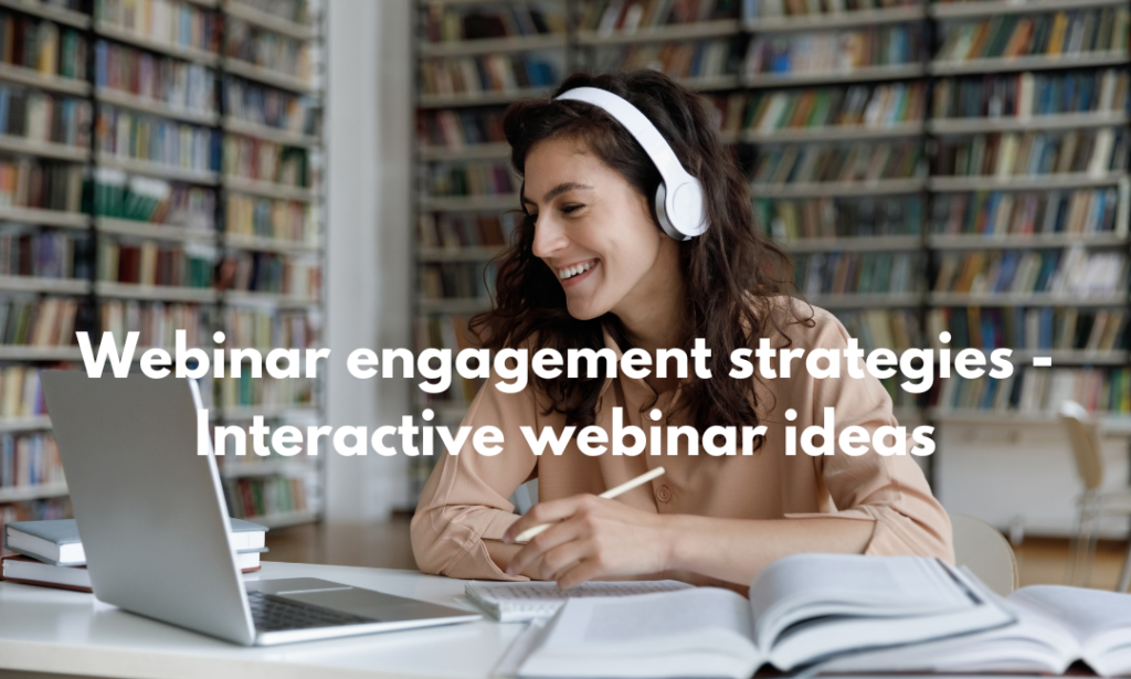 Webinar engagement strategies - Interactive webinar ideas