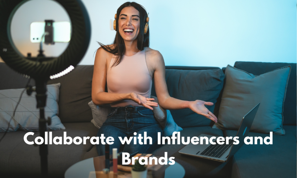 Collaborate with Influencers and Brands