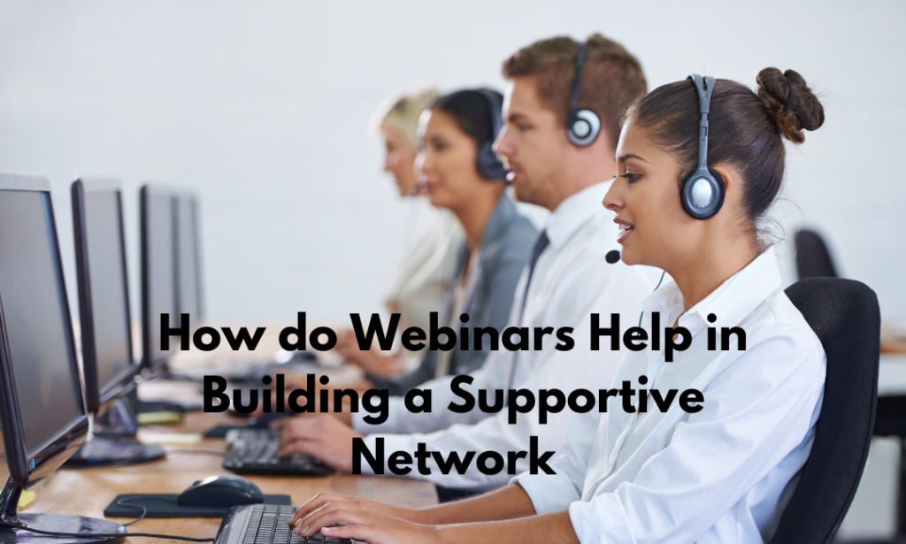 How do Webinars Help in Building a Supportive Network