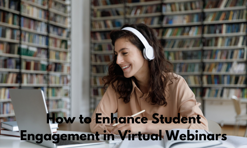 How to Enhance Student Engagement in Virtual Webinars