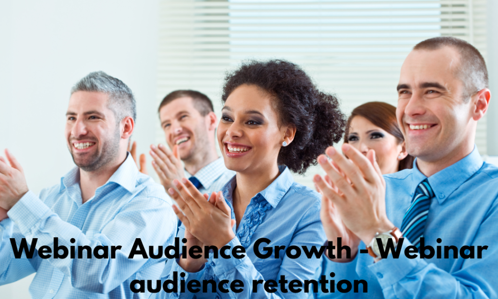 Webinar Audience Growth - Webinar audience retention