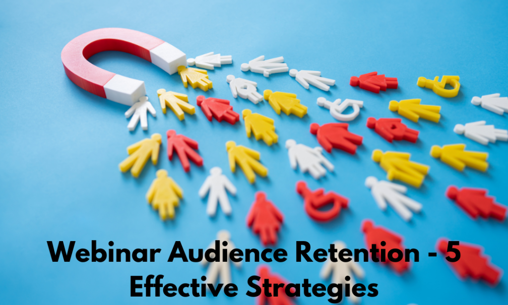 Webinar Audience Retention - 5 Effective Strategies