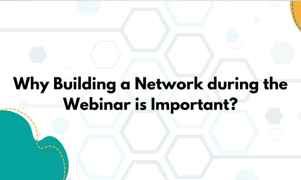 Why Building a Network during the Webinar is Important