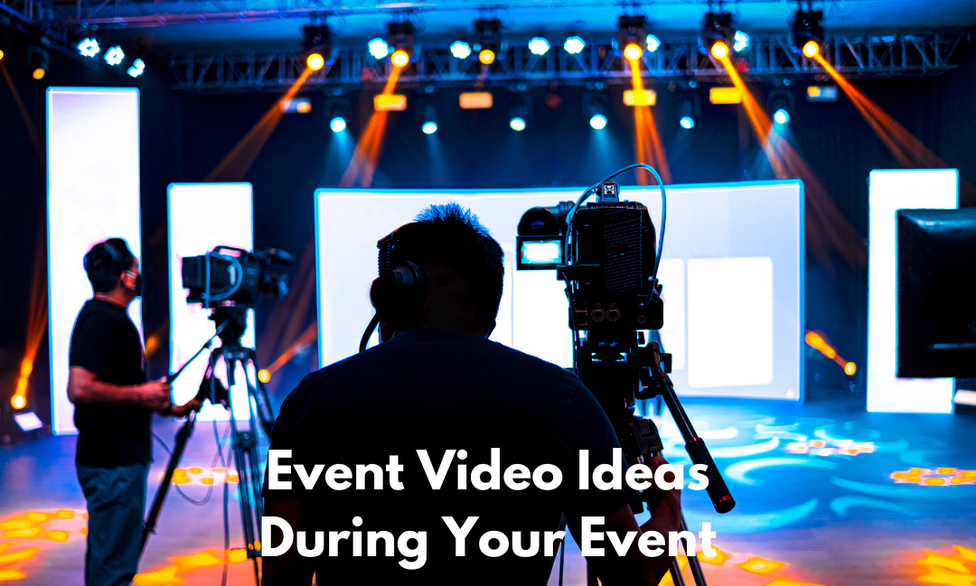 Event Video Ideas During Your Event