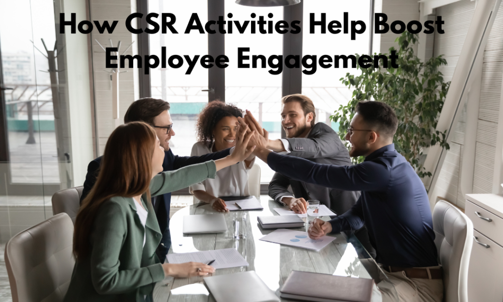 How CSR Activities Help Boost Employee Engagement