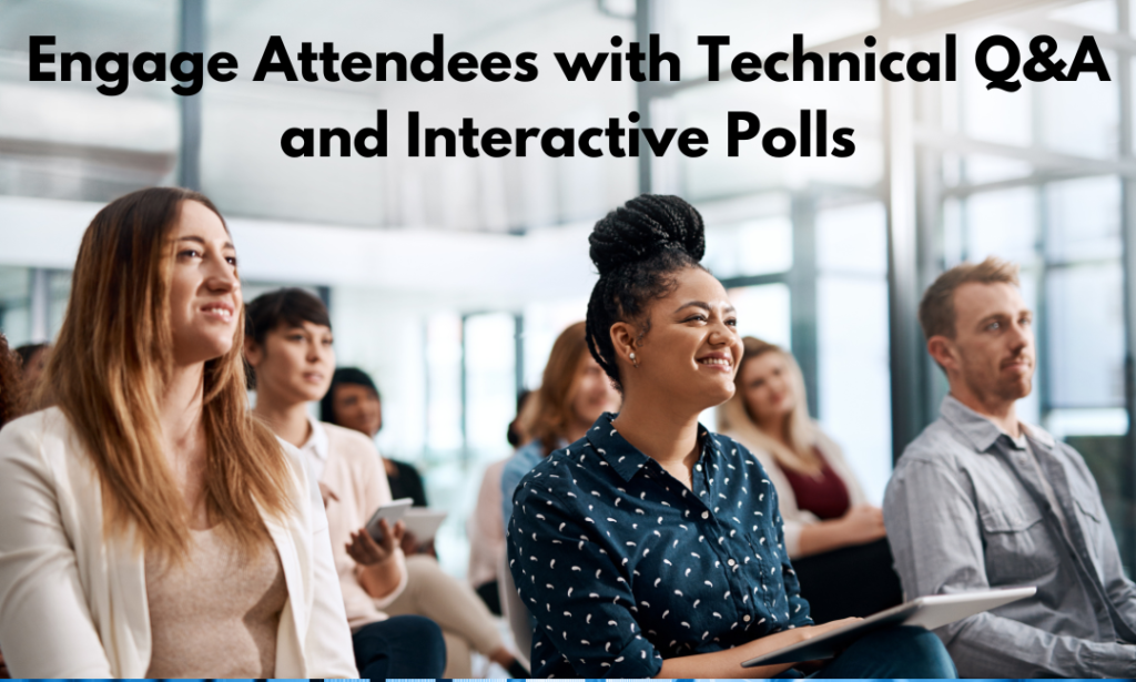 Engage Attendees with Technical Q&A and Interactive Polls