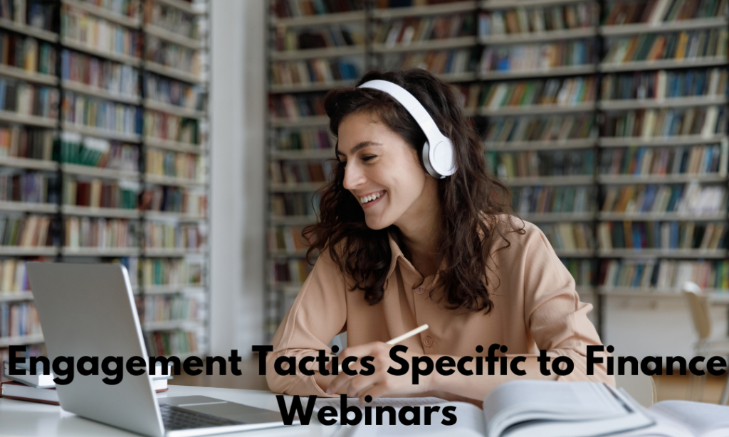 Engagement Tactics Specific to Finance Webinars