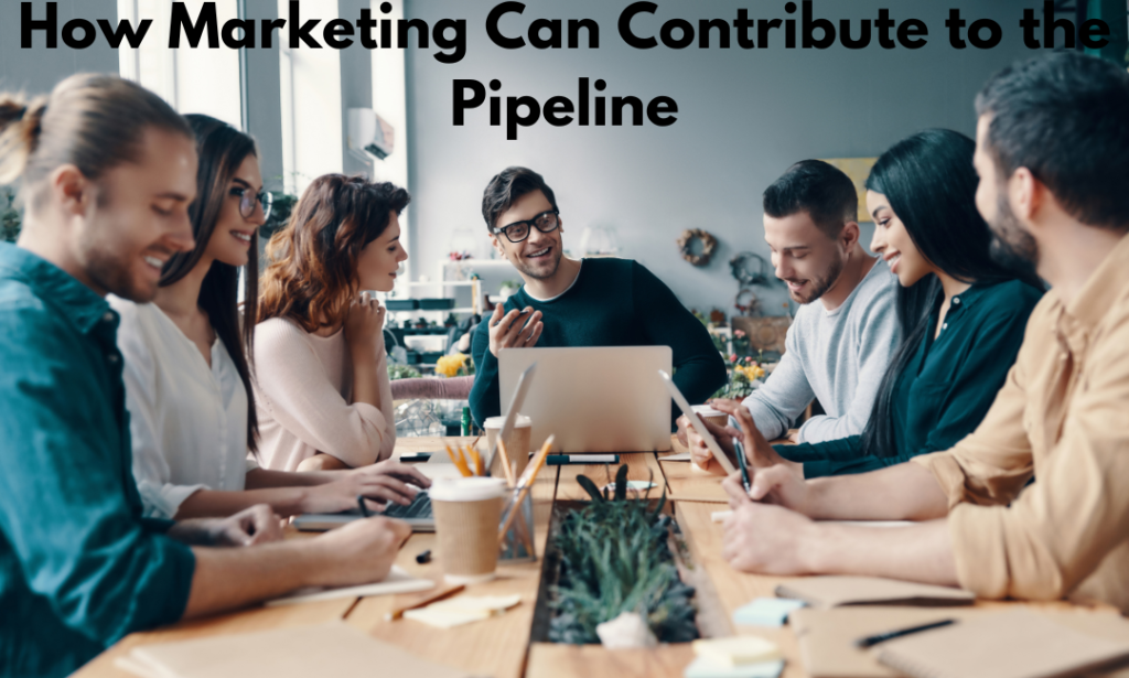 How Marketing Can Contribute to the Pipeline