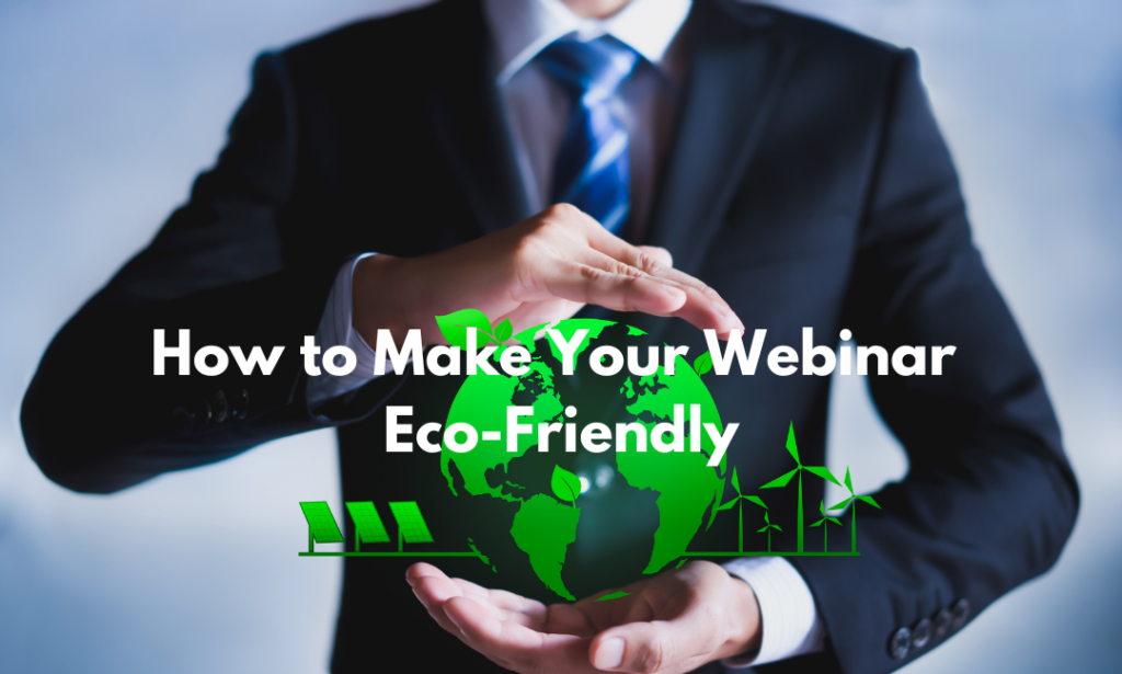 How to Make Your Webinar Eco-Friendly