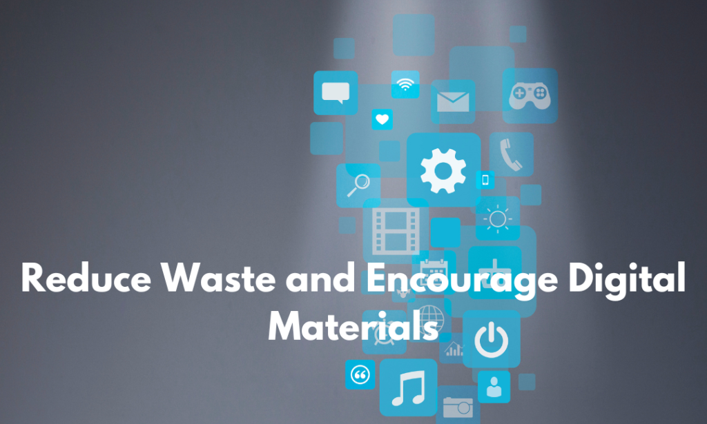 Reduce Waste and Encourage Digital Materials