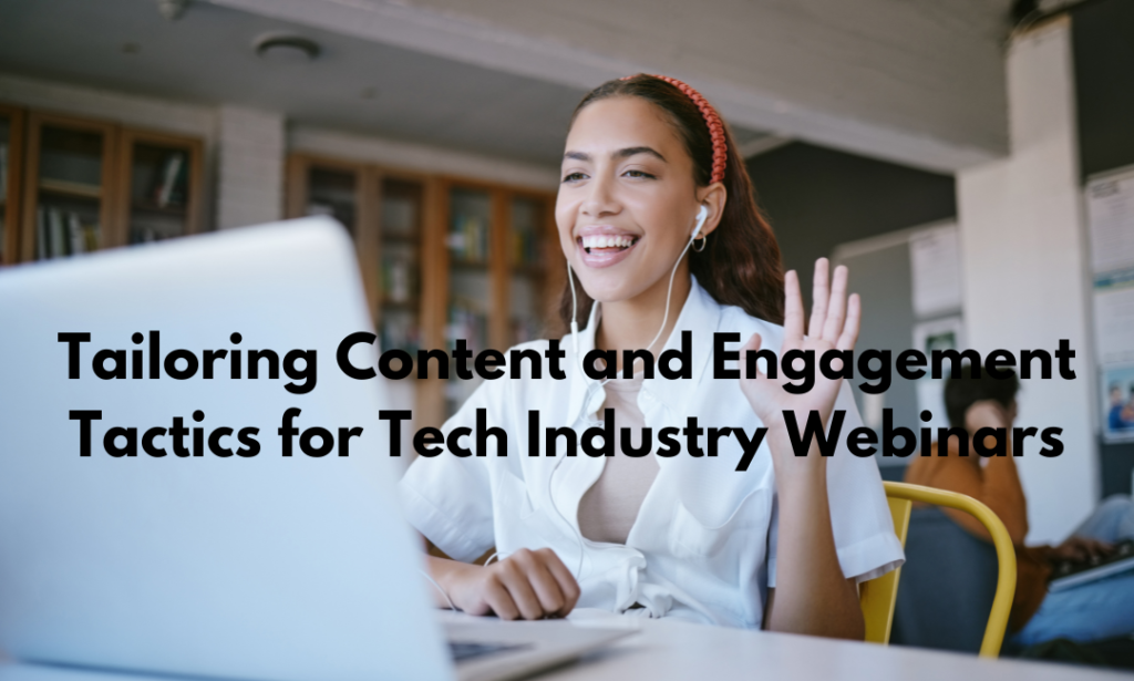 Tailoring Content and Engagement Tactics for Tech Industry Webinars