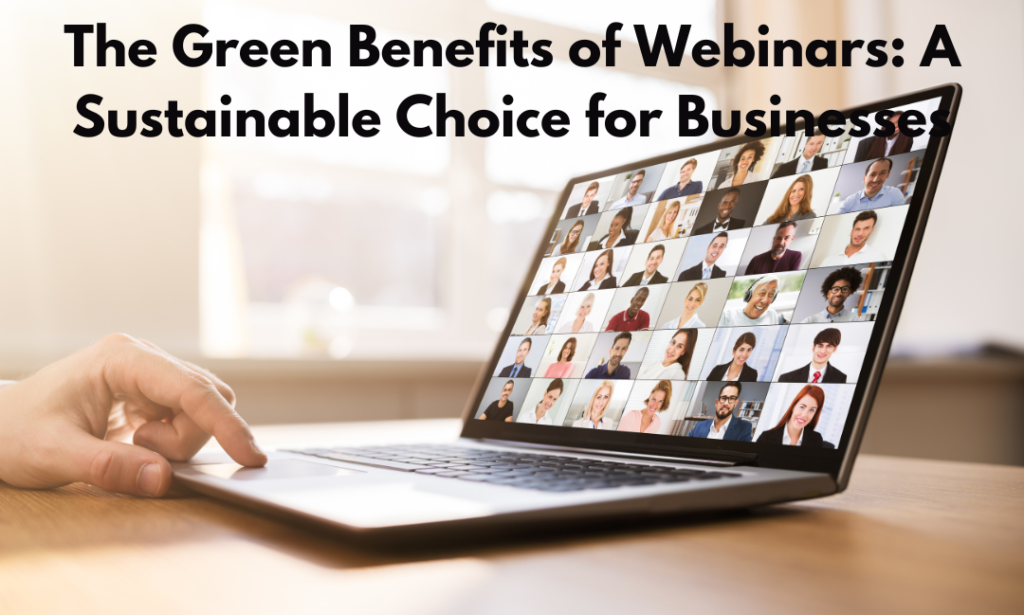 The Green Benefits of Webinars A Sustainable Choice for Businesses