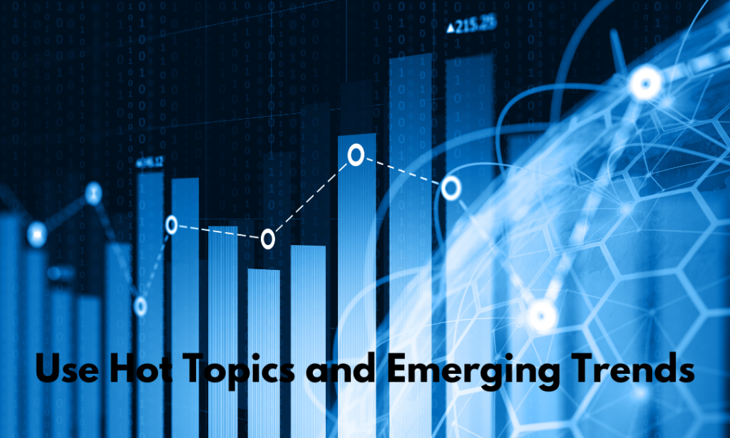 Use Hot Topics and Emerging Trends