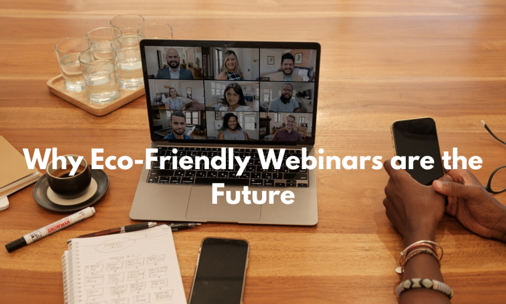 Why Eco-Friendly Webinars are the Future