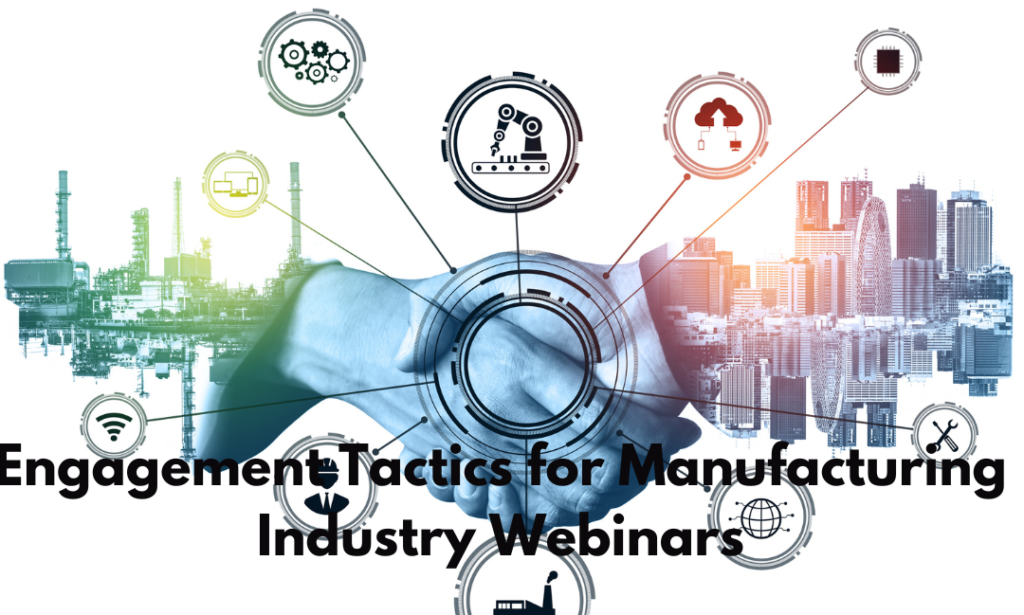 Engagement Tactics for Manufacturing Industry Webinars