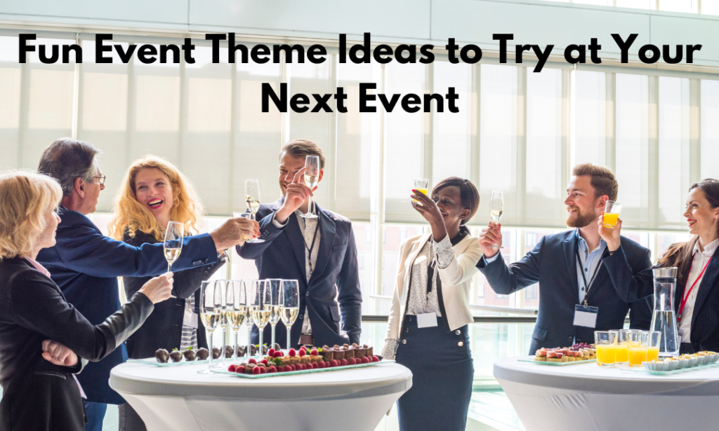 Fun Event Theme Ideas to Try at Your Next Event