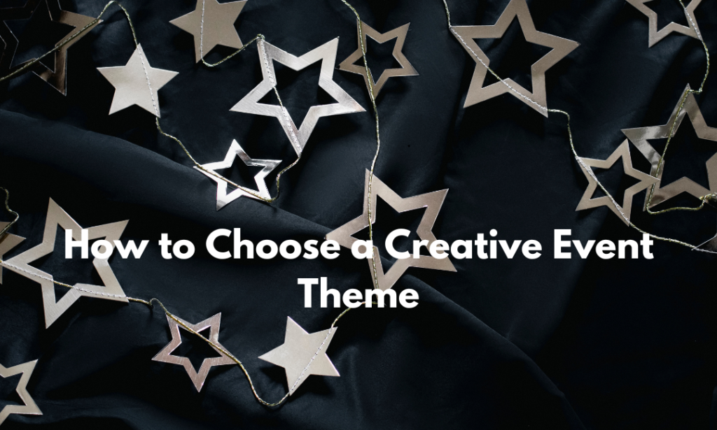 How to Choose a Creative Event Theme