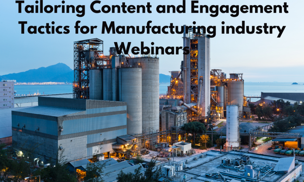 Tailoring Content and Engagement Tactics for Manufacturing industry Webinars