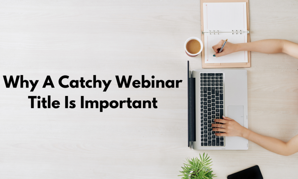 Why A Catchy Webinar Title Is Important