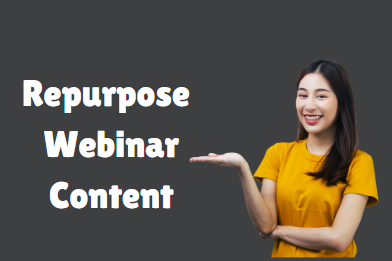 22 Ways to Repurpose Your Webinar Content