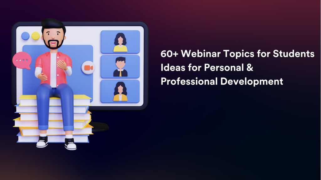 60+ Webinar Topics and Ideas for Students