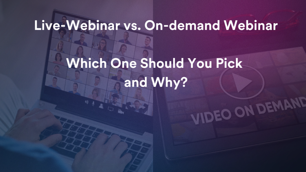 Live Webinar vs. On-Demand Webinar